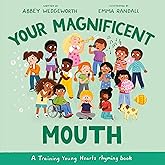Your Magnificent Mouth: A Training Young Hearts rhyming book (A Christian Book About Behavior, Feelings, and Emotions for Girls and Boys Ages 3-7)