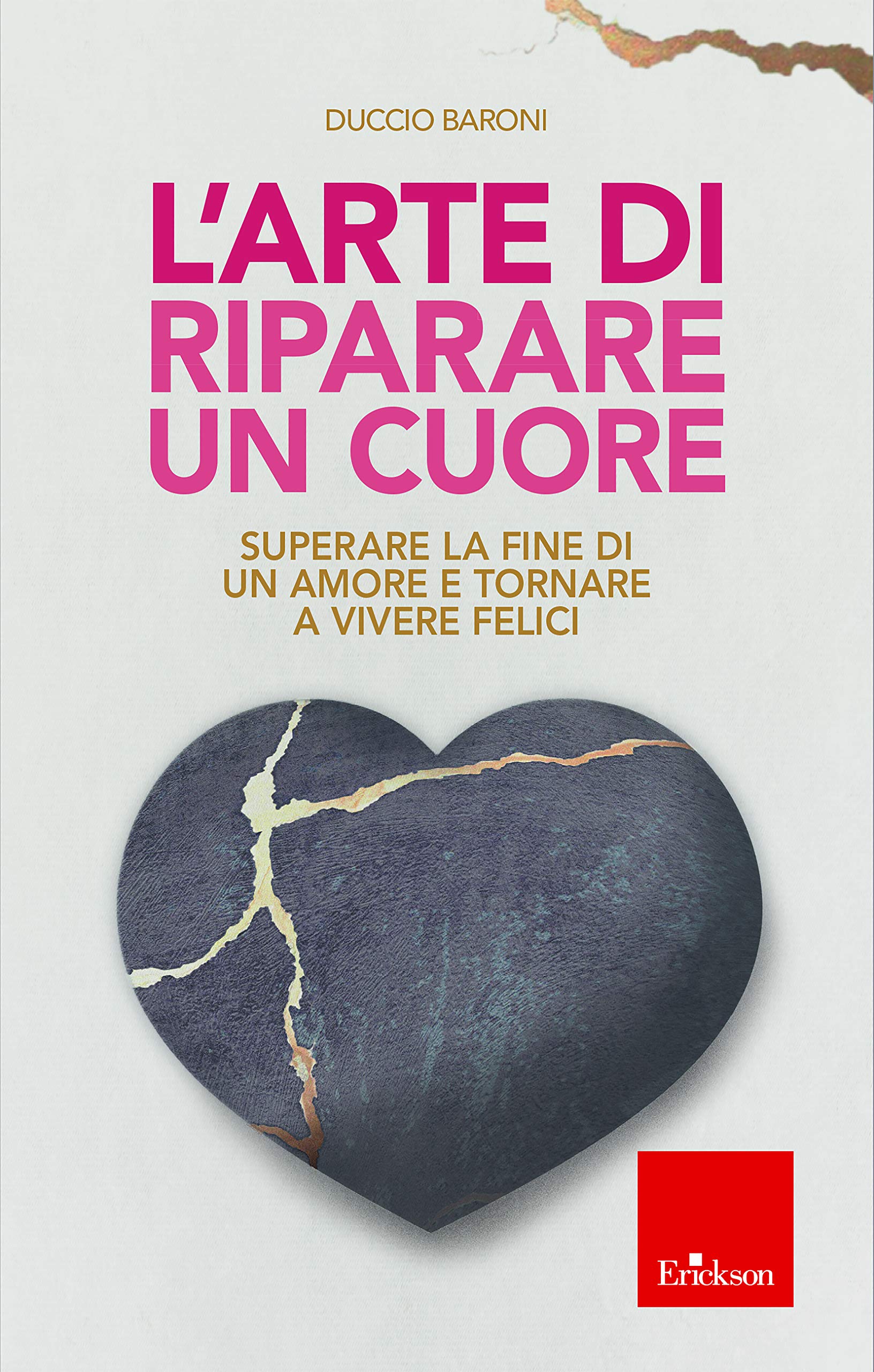 L Arte Di Riparare Un Cuore Superare La Fine Di Un Amore E Tornare A Vivere Felici Amazon It Baroni Duccio Libri