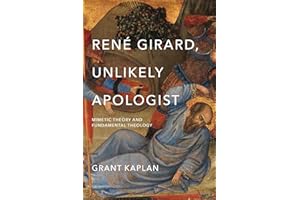 René Girard, Unlikely Apologist: Mimetic Theory and Fundamental Theology