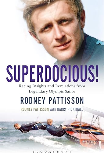 Download Superdocious!: Racing Insights and Revelations from Legendary Olympic Sailor Rodney Pattisson PDF