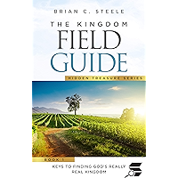 The Kingdom Field Guide: Keys to Finding God’s Really Real Kingdom book cover