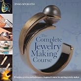 The Complete Jewelry Making Course: Principles, Practice and Techniques: A Beginner's Course for Aspiring Jewelry Makers