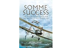 Somme Success: The Royal Flying Corps and the Battle of The Somme 1916