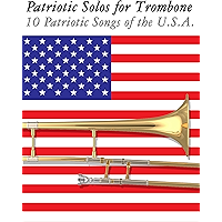 Patriotic Solos for Trombone: 10 Patriotic Songs of the U.S.A. book cover