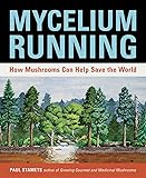 Mycelium Running: How Mushrooms Can Help Save the