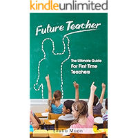 Future Teacher: The Ultimate Guide For First Time Teachers book cover Future Teacher: The Ultimate Guide For First Time Teachers book cover