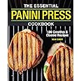 The Essential Panini Press Cookbook: 100 Creative and Classic Recipes