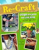 Re-Craft: Unique Projects That Look Great