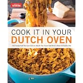 Cook It in Your Dutch Oven: 150 Foolproof Recipes Tailor-Made for Your Kitchen's Most Versatile Pot
