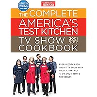 The Complete America's Test Kitchen TV Show Cookbook 2001-2017: Every Recipe from the Hit TV Show with Product Ratings and a 