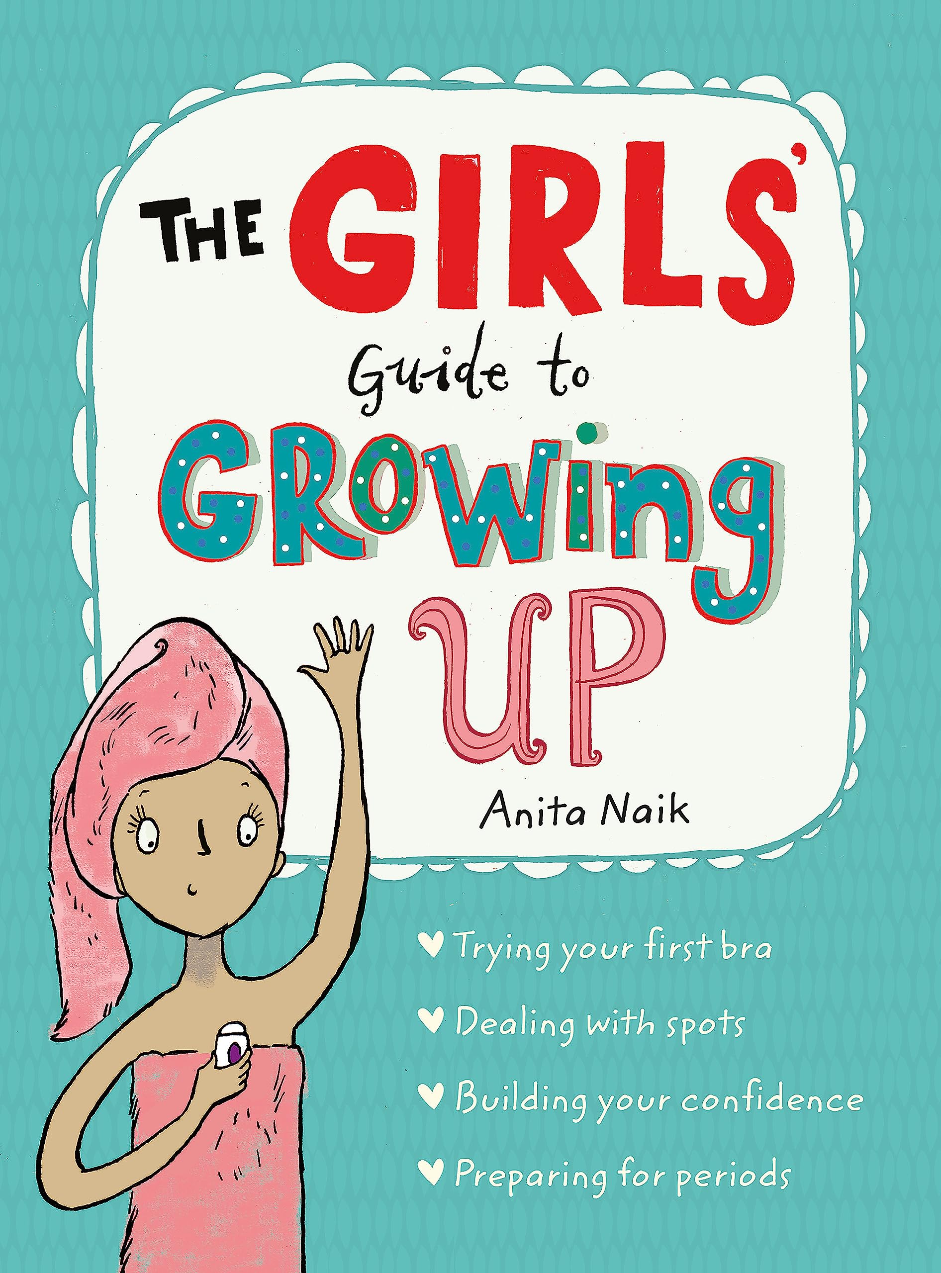 The Girls' Guide to Growing Up: The Puberty Guide for Girls