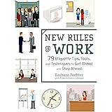 New Rules @ Work: 79 Etiquette Tips, Tools, and Techniques to Get Ahead and Stay Ahead