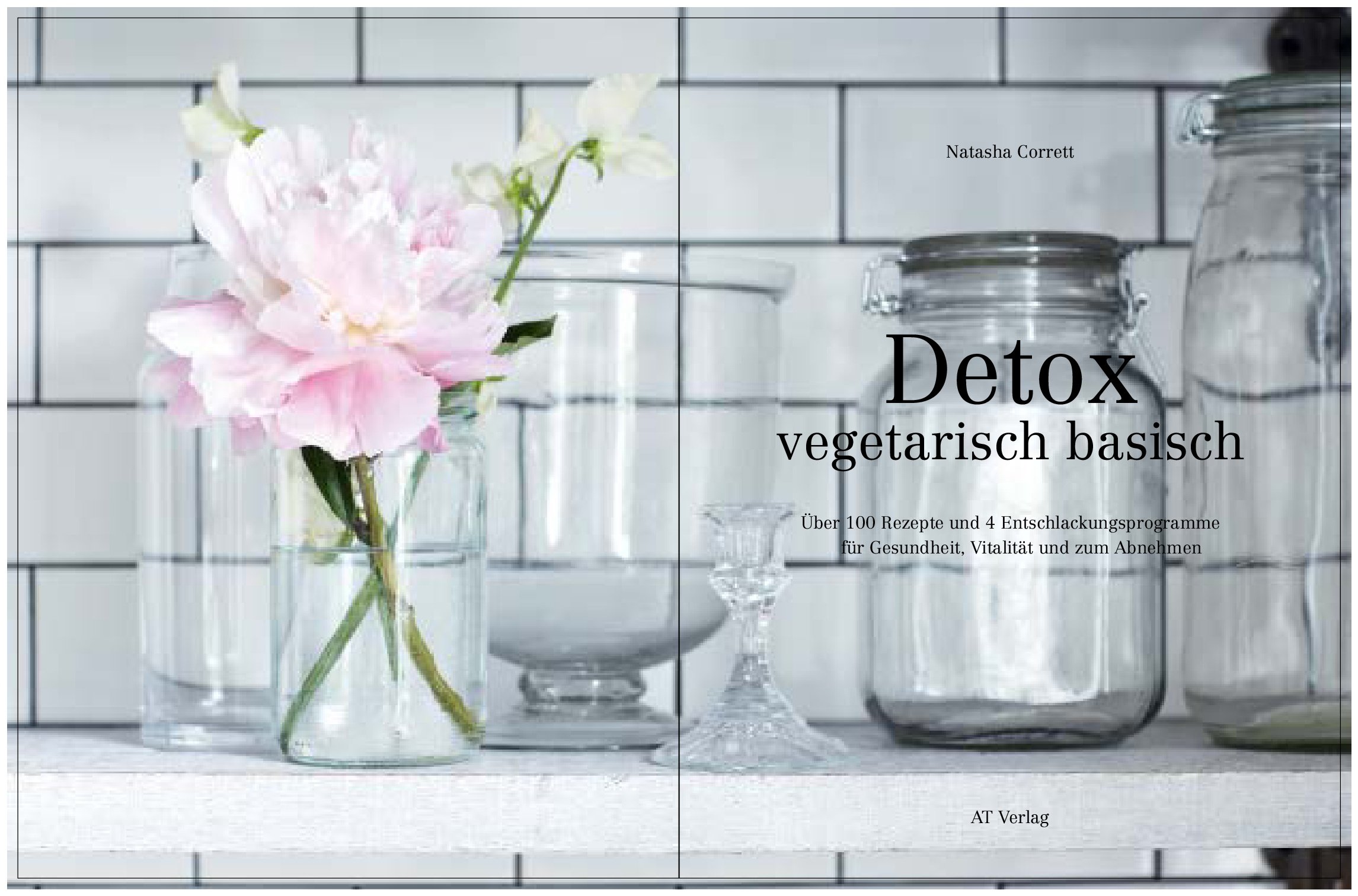 Detox Basisch Vegetarisch Uber 100 Rezepte Und 4 Entschlackungsprogramme Corrett Natasha 9783038008699 Amazon Com Books