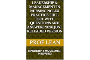 LEADERSHIP & MANAGEMENT IN NURSING NCLEX PRACTICE FULL TEST WITH QUESTIONS AND ANSWERS 2026 JUST RELEADED VERSION: LEADERSHIP
