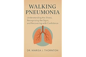 Walking Pneumonia: Understanding the Illness, Recognizing the Signs, and Recovering with Confidence