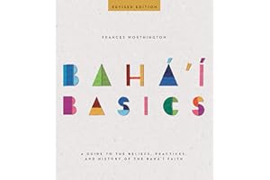 Baha'i Basics (Revised Edition): A Guide to the Beliefs, Practices, and History of the Baha'i Faith