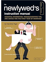 The Newlywed's Instruction Manual: Essential Information, Troubleshooting Tips, and Advice for the First Year of Marriage (Owner's and Instruction Manual)