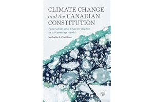 Climate Change and the Canadian Constitution: Federalism and Charter Rights in a Warming World