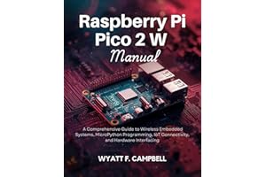 Raspberry Pi Pico 2 W Manual: A Comprehensive Guide to Wireless Embedded Systems, MicroPython Programming, IoT Connectivity, 