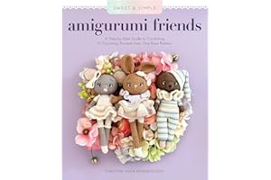 Sweet and Simple Amigurumi Friends: A Step-by-Step Guide to Crocheting 15 Charming Animals from One Base Pattern