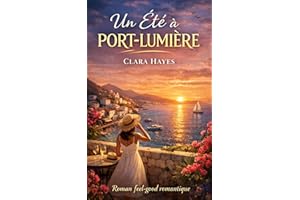 Un Été à Port-Lumière: Roman Feel-Good Romantique — Une histoire d’amour douce et lumineuse dans un lieu paradisiaque (French