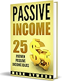 Passive Income: 25 Proven Business Ideas FOR ANYONE To Generate Passive Income Streams Online (Revised 2018 Edition) (Passive Income Ideas, Passive income, Passive Income Books)