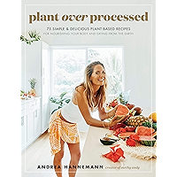 Plant Over Processed: 75 Simple & Delicious Plant-Based Recipes for Nourishing Your Body and Eating From the Earth book cover Plant Over Processed: 75 Simple & Delicious Plant-Based Recipes for Nourishing Your Body and Eating From the Earth book cover