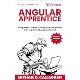 Angular Apprentice: A Beginner's Guide to Building Web Applications with Angular and Angular Material (Coding Crusaders)