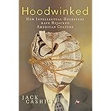 Hoodwinked: How Intellectual Hucksters Have Hijacked American Culture