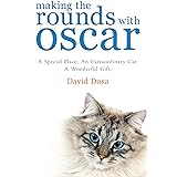 Making the Rounds with Oscar: The Inspirational Story of a Doctor, His Patients and a Very Special Cat