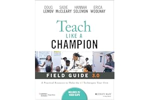 Teach Like a Champion Field Guide 3.0: A Practical Resource to Make the 63 Techniques Your Own