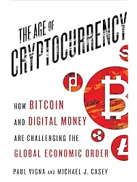 The Age of Cryptocurrency: How Bitcoin and Digital Money Are Challenging the Global Economic Order