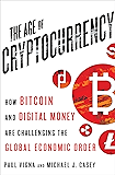 The Age of Cryptocurrency: How Bitcoin and Digital Money Are Challenging the Global Economic Order
