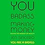 You Are a Badass at Making Money: Master the Mindset of Wealth