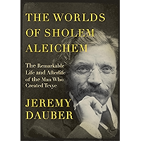 The Worlds of Sholem Aleichem: The Remarkable Life and Afterlife of the Man Who Created Tevye (Jewish Encounters Series) book cover