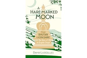 A Hare-Marked Moon: From Bhutan to Yorkshire: The Story of an English Stupa