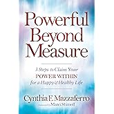 Powerful Beyond Measure: 3 Steps to Claim Your Power Within for a Happy & Healthy Life