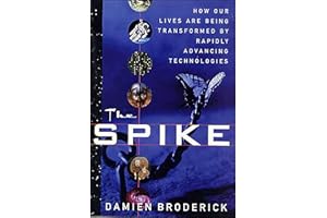 The Spike: How Our Lives Are Being Transformed by Rapidly Advancing Technologies