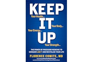 Keep It Up: The Power of Precision Medicine to Conquer Low T and Revitalize Your Life!