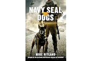 Navy SEAL Dogs: My Tale of Training Canines for Combat
