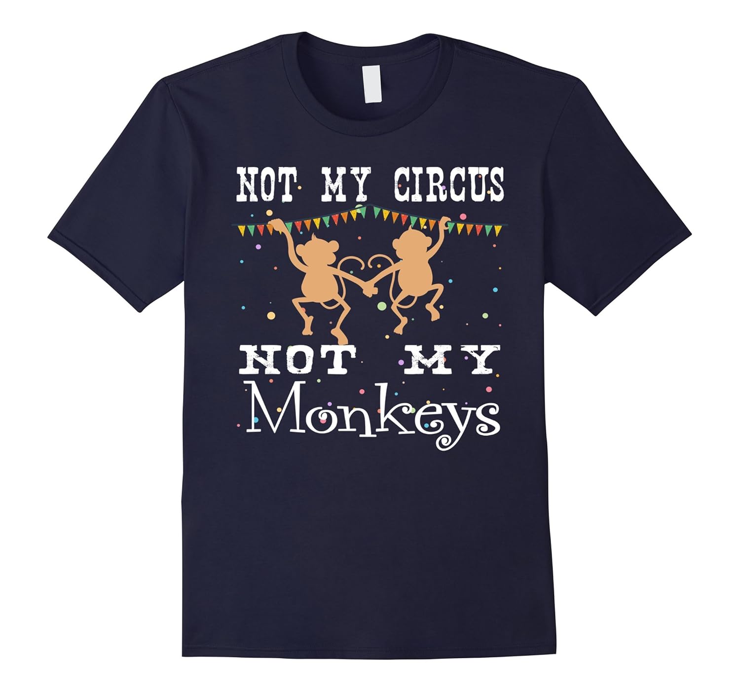 Not My Circus Not My Monkeys T-shirt Funny Quotes-ANZ