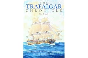 The Trafalgar Chronicle: Dedicated to Naval History in the Nelson Era: New Series 8