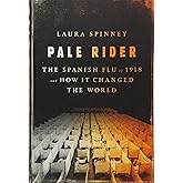 Pale Rider: The Spanish Flu of 1918 and How It Changed the World