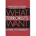 What Terrorists Want: Understanding the Enemy, Containing the Threat