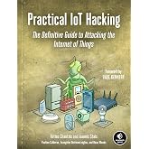 Practical IoT Hacking: The Definitive Guide to Attacking the Internet of Things
