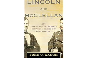 Lincoln and McClellan: The Troubled Partnership between a President and His General