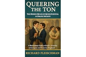 Queering the Ton: The Hidden Rules of Queer Survival in Polite Society (The 19th-Century Britain Library)