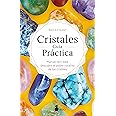 CRISTALES GUÍA PRÁCTICA: Manual fácil para descubrir el poder curativo de los cristales (Spanish Edition)