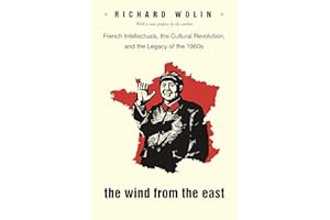 The Wind From the East: French Intellectuals, the Cultural Revolution, and the Legacy of the 1960s - Second Edition