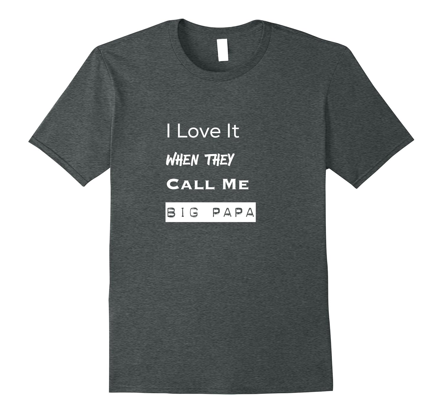 Mens I love it when they call me big papa